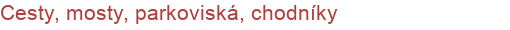 Cesty, mosty, parkoviská, chodníky