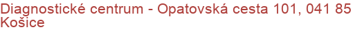 Diagnostické centrum - Opatovská cesta 101, 041 85 Košice