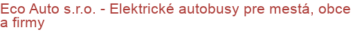 Eco Auto s.r.o. -  Elektrické autobusy pre mestá, obce a firmy | Komunálna, záhradná, lesná, poľnohospodárska technika, čistiaca technika