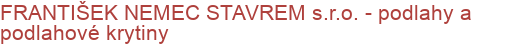 FRANTIŠEK NEMEC STAVREM s.r.o. - podlahy a podlahové krytiny | Podlahy, okná a dvere