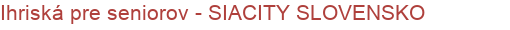 Ihriská pre seniorov - SIACITY SLOVENSKO
