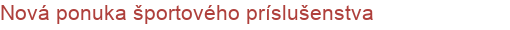 Nová ponuka športového príslušenstva