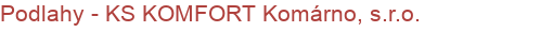 Podlahy - KS KOMFORT Komárno, s.r.o.