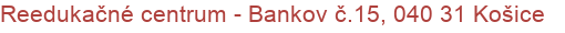 Reedukačné centrum - Bankov č.15, 040 31 Košice