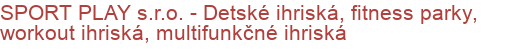 SPORT PLAY s.r.o. - Detské ihriská, fitness parky, workout ihriská, multifunkčné ihriská | Multifunkčné ihriská, Športoviská a športové povrchy