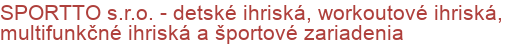 SPORTTO s.r.o. - detské ihriská, workoutové ihriská, multifunkčné ihriská a športové zariadenia | Detské ihriská, Prvky detských ihrísk
