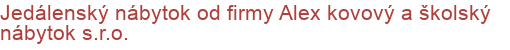 Jedálenský nábytok od firmy Alex kovový a školský nábytok s.r.o.