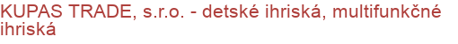 KUPAS TRADE, s.r.o. - detské ihriská, multifunkčné ihriská | Detské ihriská, Prvky detských ihrísk