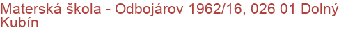 Materská škola - Odbojárov 1962/16, 026 01 Dolný Kubín