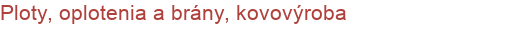Ploty, oplotenia a brány, kovovýroba