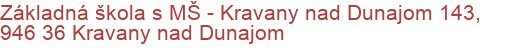 Základná škola s MŠ - Kravany nad Dunajom 143, 946 36 Kravany nad Dunajom